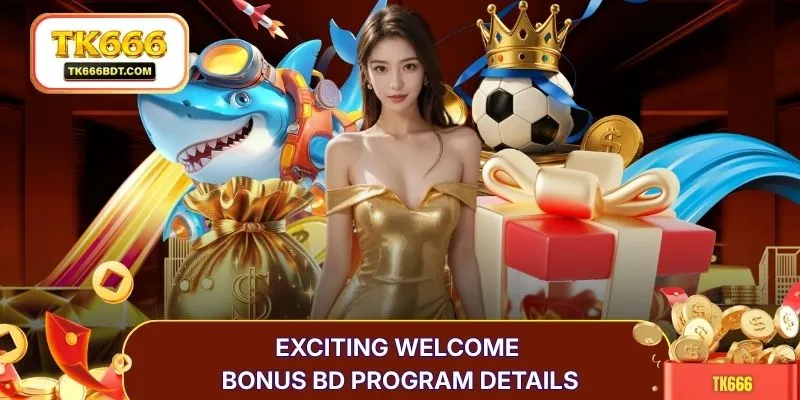 Exciting welcome bonus BD program details