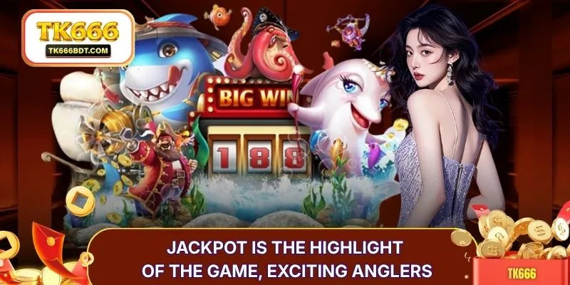 Jackpot is the highlight of the game, exciting anglers