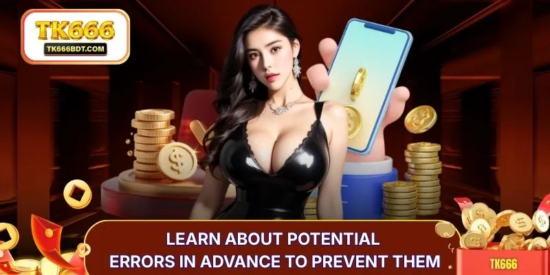 Learn about potential errors in advance to prevent them