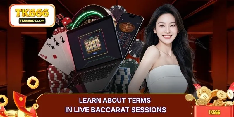 Learn about terms in live baccarat sessions