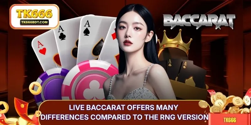 Live baccarat offers many differences compared to the RNG version