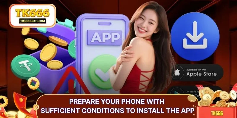 Prepare your phone with sufficient conditions to install the app