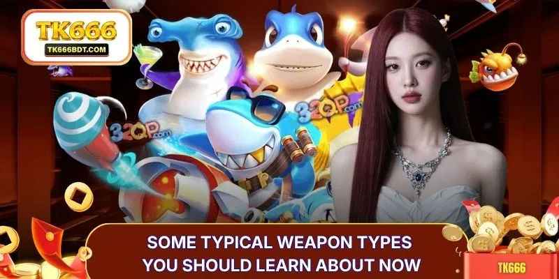 Some typical weapon types you should learn about now