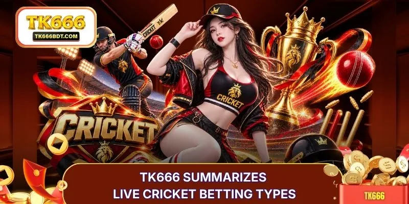TK666 summarizes live Cricket betting types