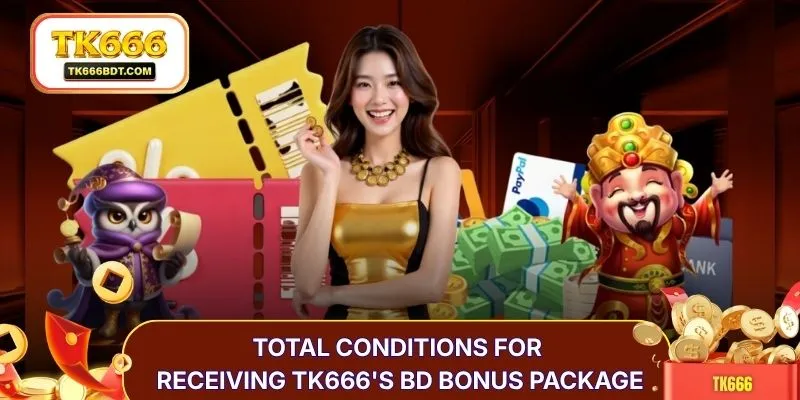 Total conditions for receiving TK666's BD bonus package