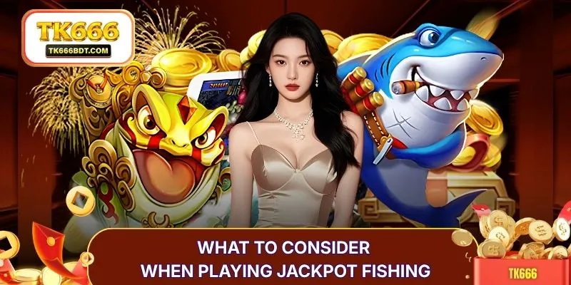 What to consider when playing jackpot fishing